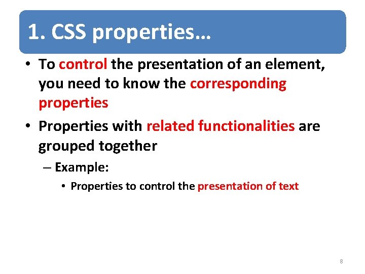 1. CSS properties… • To control the presentation of an element, you need to
