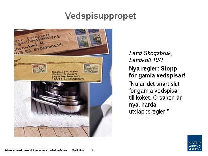 Vedspisuppropet Land Skogsbruk, Landkoll 10/1 Nya regler: Stopp för gamla vedspisar! ”Nu är det