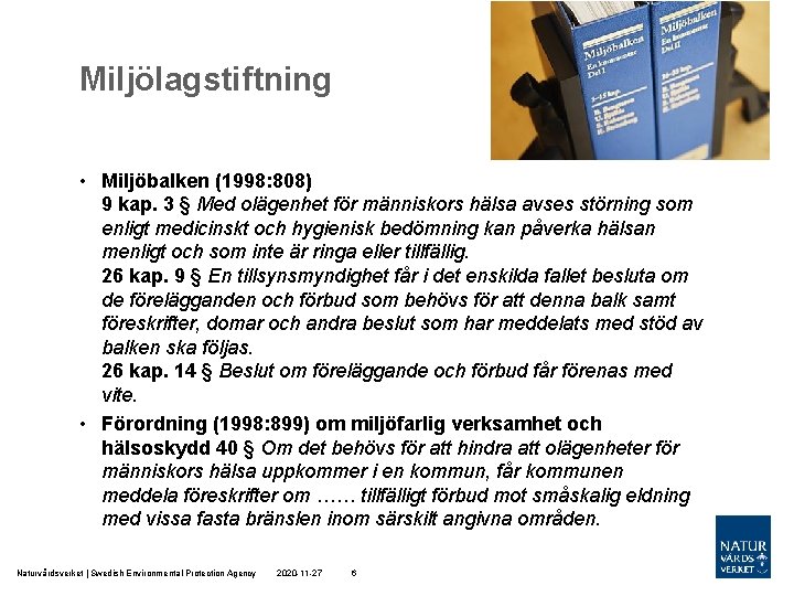 Miljölagstiftning • Miljöbalken (1998: 808) 9 kap. 3 § Med olägenhet för människors hälsa