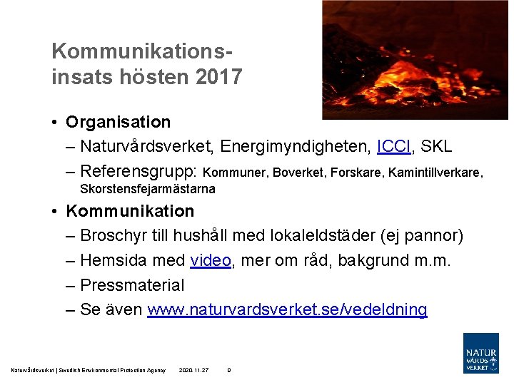 Kommunikationsinsats hösten 2017 • Organisation – Naturvårdsverket, Energimyndigheten, ICCI, SKL – Referensgrupp: Kommuner, Boverket,