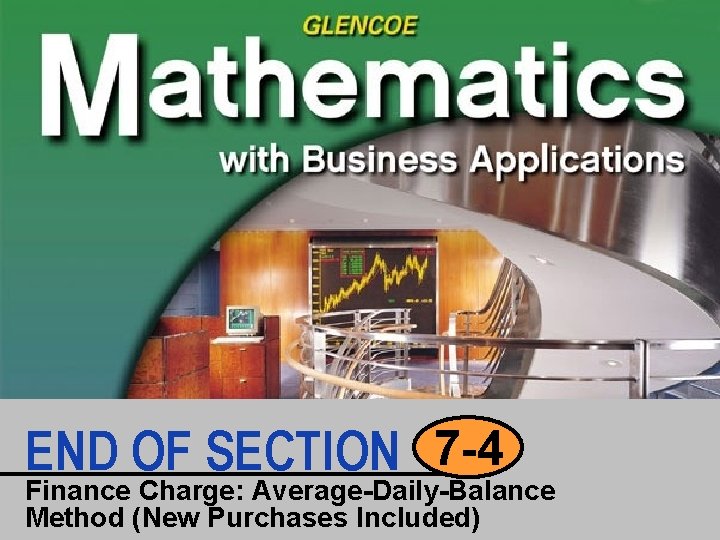 END OF SECTION 7 -4 Finance Charge: Average-Daily-Balance Method (New Purchases Included) 