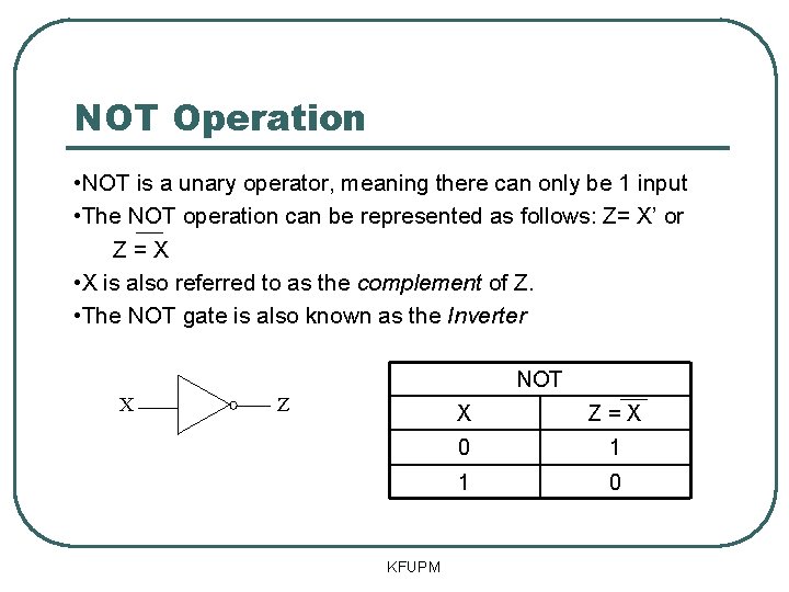 NOT Operation • NOT is a unary operator, meaning there can only be 1 NOT Operation • NOT is a unary operator, meaning there can only be 1