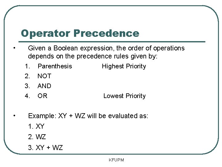 Operator Precedence • • Given a Boolean expression, the order of operations depends on Operator Precedence • • Given a Boolean expression, the order of operations depends on