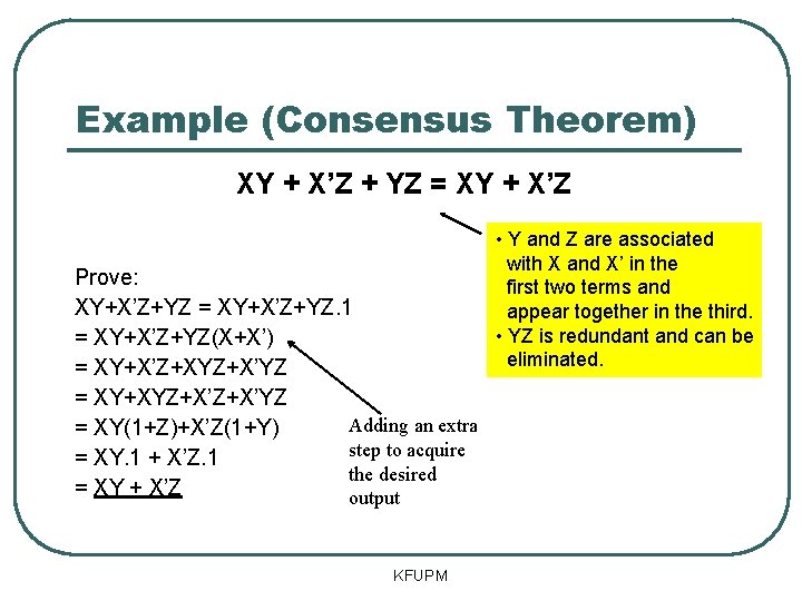 Example (Consensus Theorem) XY + X’Z + YZ = XY + X’Z Prove: XY+X’Z+YZ