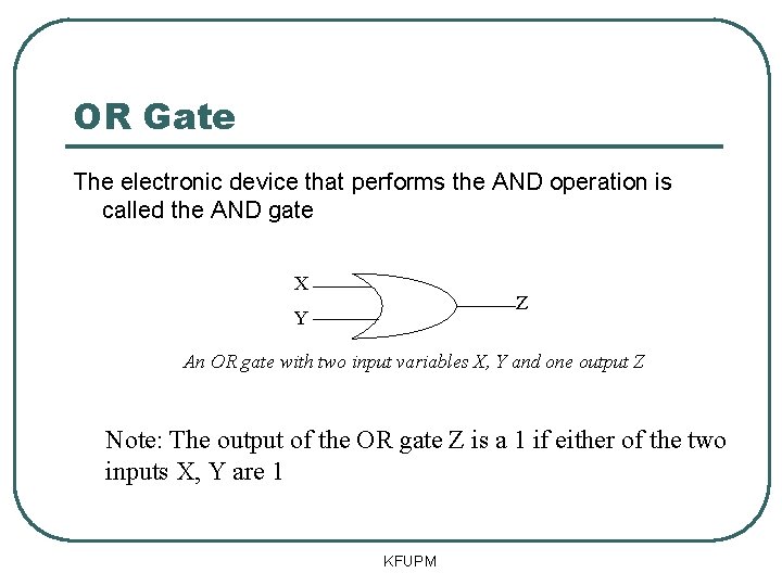 OR Gate The electronic device that performs the AND operation is called the AND