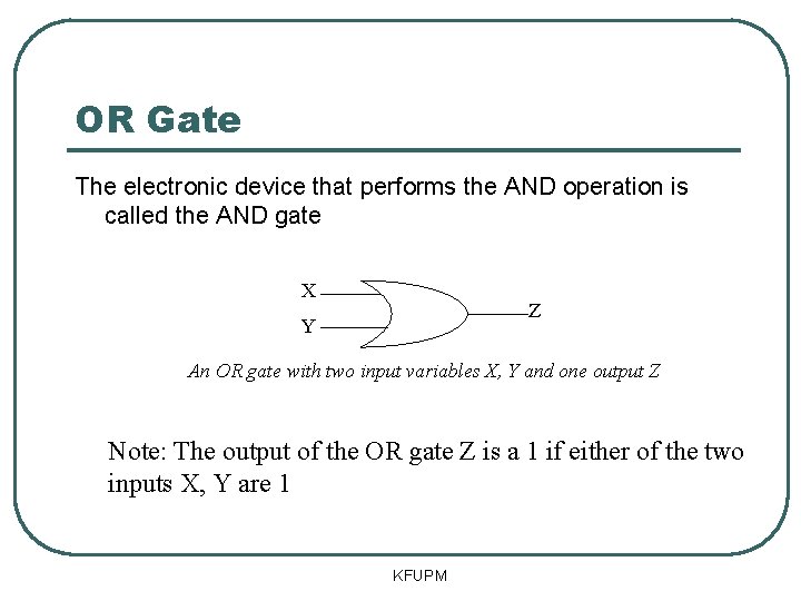 OR Gate The electronic device that performs the AND operation is called the AND OR Gate The electronic device that performs the AND operation is called the AND
