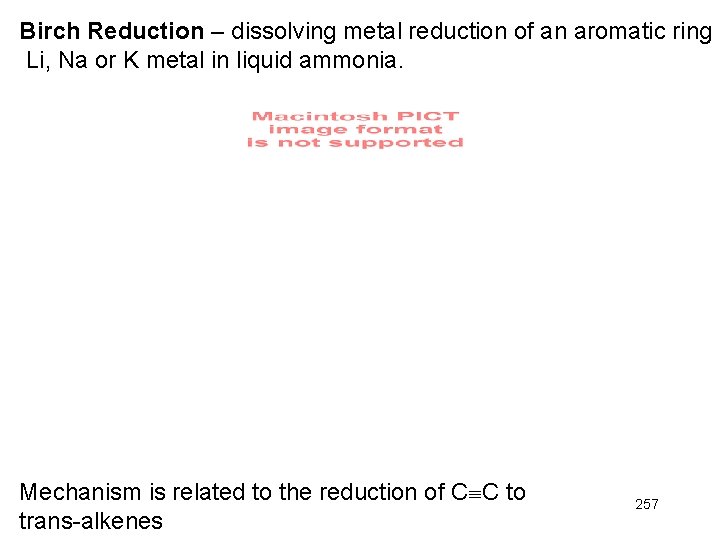 Birch Reduction – dissolving metal reduction of an aromatic ring Li, Na or K