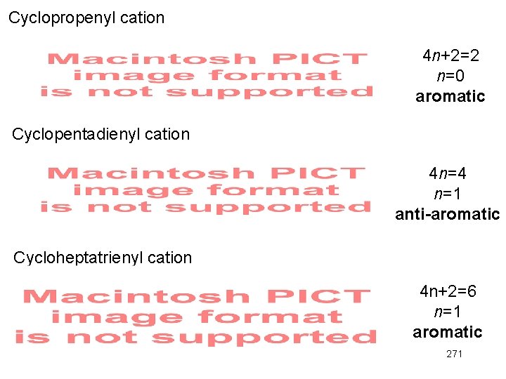 Cyclopropenyl cation 4 n+2=2 n=0 aromatic Cyclopentadienyl cation 4 n=4 n=1 anti-aromatic Cycloheptatrienyl cation