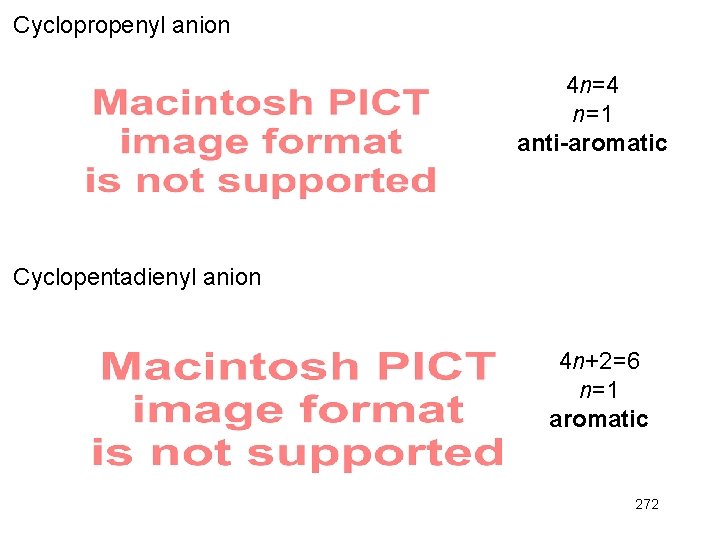 Cyclopropenyl anion 4 n=4 n=1 anti-aromatic Cyclopentadienyl anion 4 n+2=6 n=1 aromatic 272 