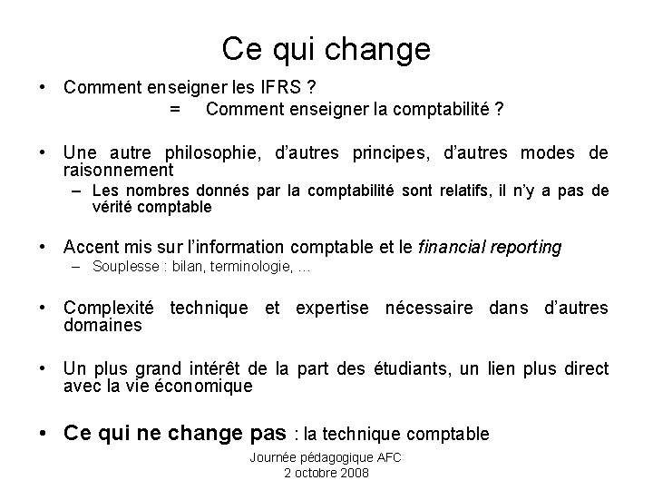 Ce qui change • Comment enseigner les IFRS ? = Comment enseigner la comptabilité