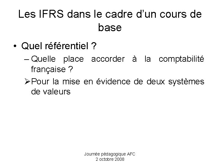 Les IFRS dans le cadre d’un cours de base • Quel référentiel ? –