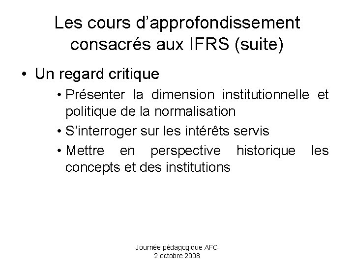 Les cours d’approfondissement consacrés aux IFRS (suite) • Un regard critique • Présenter la