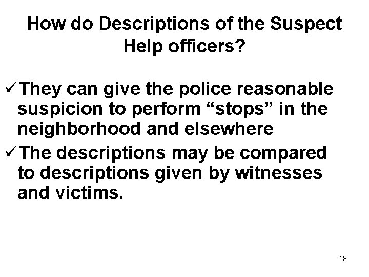 How do Descriptions of the Suspect Help officers? üThey can give the police reasonable