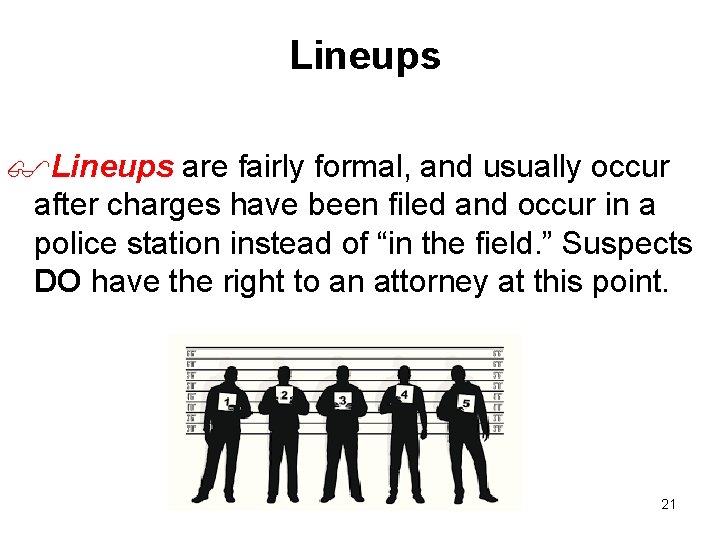 Lineups $Lineups are fairly formal, and usually occur after charges have been filed and