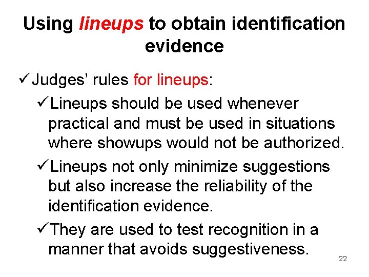 Using lineups to obtain identification evidence ü Judges’ rules for lineups: üLineups should be