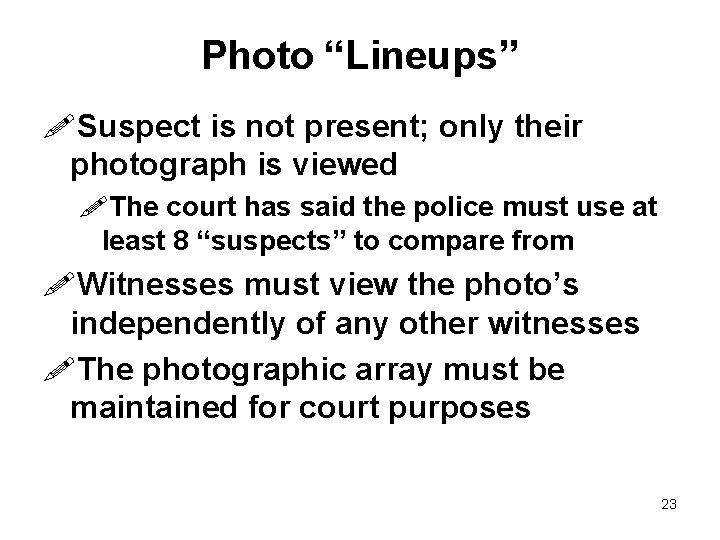 Photo “Lineups” !Suspect is not present; only their photograph is viewed !The court has