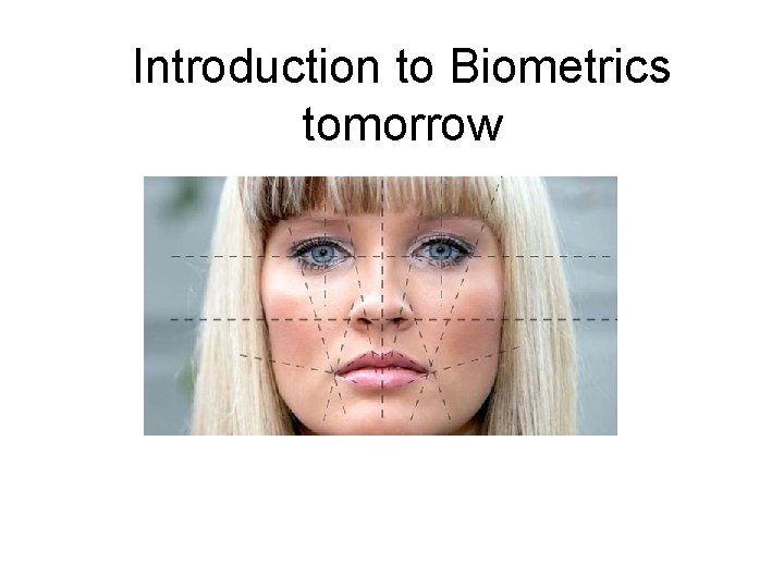 Introduction to Biometrics tomorrow 