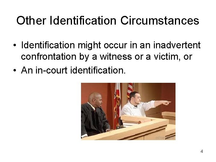 Other Identification Circumstances • Identification might occur in an inadvertent confrontation by a witness