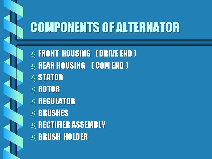 COMPONENTS OF ALTERNATOR b FRONT HOUSING ( DRIVE END ) b REAR HOUSING (