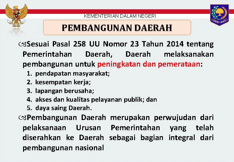 KEMENTERIAN DALAM NEGERI PEMBANGUNAN DAERAH Sesuai Pasal 258 UU Nomor 23 Tahun 2014 tentang