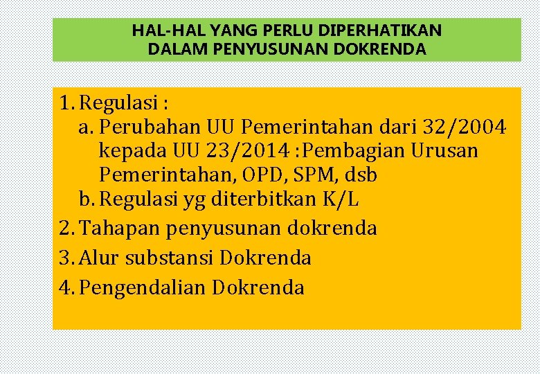 HAL-HAL YANG PERLU DIPERHATIKAN DALAM PENYUSUNAN DOKRENDA 1. Regulasi : a. Perubahan UU Pemerintahan