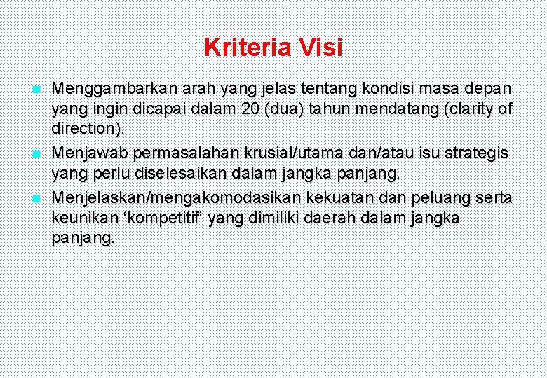 Kriteria Visi Menggambarkan arah yang jelas tentang kondisi masa depan yang ingin dicapai dalam