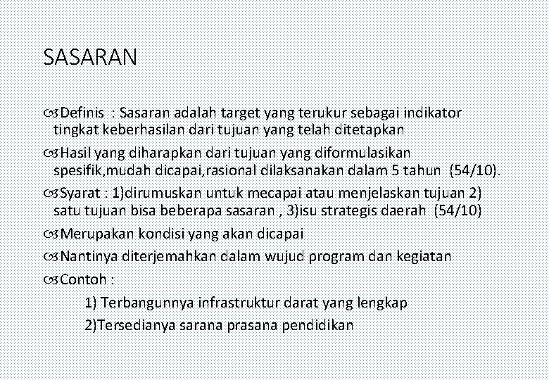 SASARAN Definis : Sasaran adalah target yang terukur sebagai indikator tingkat keberhasilan dari tujuan