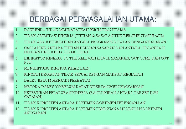 BERBAGAI PERMASALAHAN UTAMA: 1. DOKRENDA TIDAK MENDAPATKAN PERHATIAN UTAMA 2. TIDAK ORIENTASI KINERJA (TUJUAN