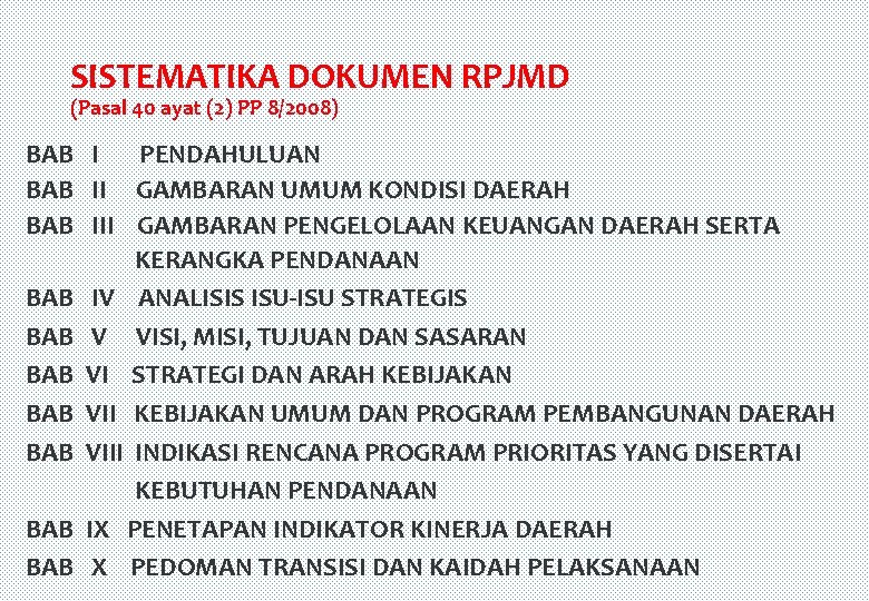 SISTEMATIKA DOKUMEN RPJMD (Pasal 40 ayat (2) PP 8/2008) BAB I PENDAHULUAN BAB II