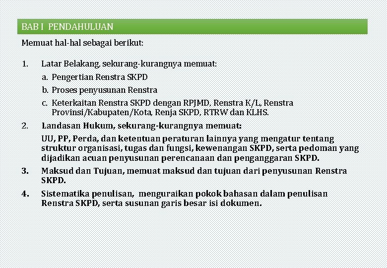 BAB I PENDAHULUAN Memuat hal-hal sebagai berikut: 1. 2. 3. 4. Latar Belakang, sekurang-kurangnya