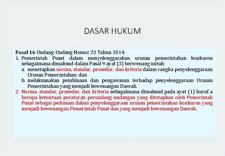 DASAR HUKUM Pasal 16 Undang-Undang Nomor 23 Tahun 2014: 1. Pemerintah Pusat dalam menyelenggarakan