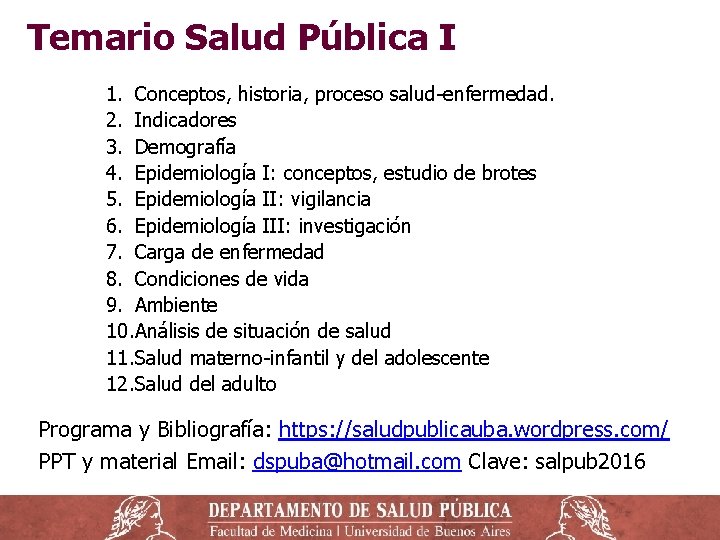 Temario Salud Pública I 1. Conceptos, historia, proceso salud-enfermedad. 2. Indicadores 3. Demografía 4.