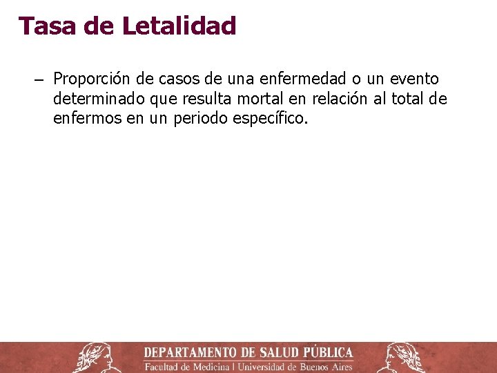 Tasa de Letalidad ‒ Proporción de casos de una enfermedad o un evento determinado