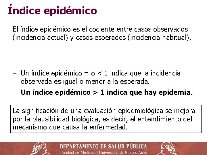 Índice epidémico El índice epidémico es el cociente entre casos observados (incidencia actual) y
