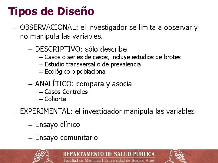 Tipos de Diseño ‒ OBSERVACIONAL: el investigador se limita a observar y no manipula