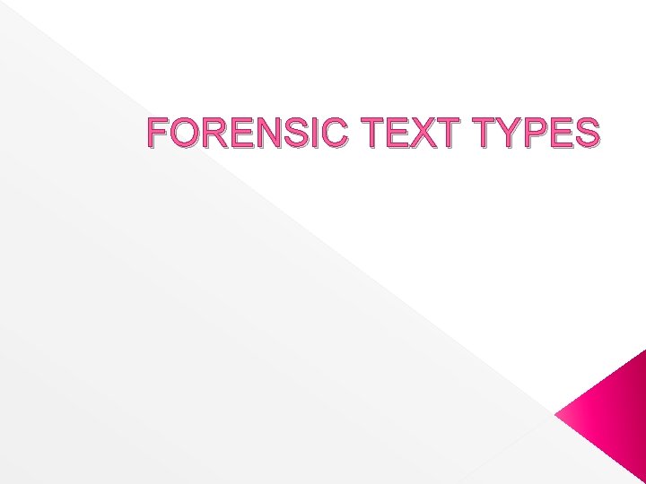 FORENSIC TEXT TYPES 