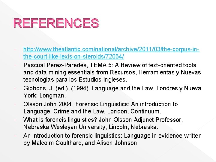 REFERENCES http: //www. theatlantic. com/national/archive/2011/03/the-corpus-inthe-court-like-lexis-on-steroids/72054/ Pascual Perez-Paredes, TEMA 5: A Review of text-oriented tools