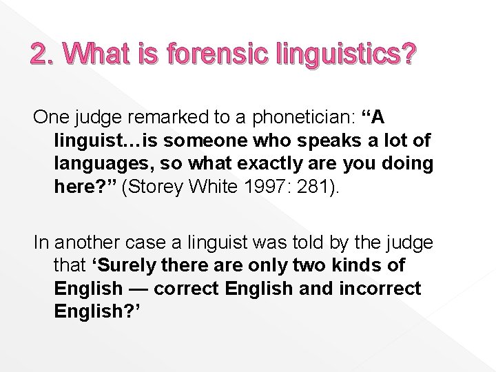 2. What is forensic linguistics? One judge remarked to a phonetician: “A linguist…is someone