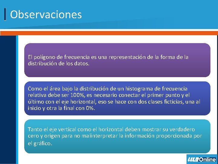 Observaciones El polígono de frecuencia es una representación de la forma de la distribución