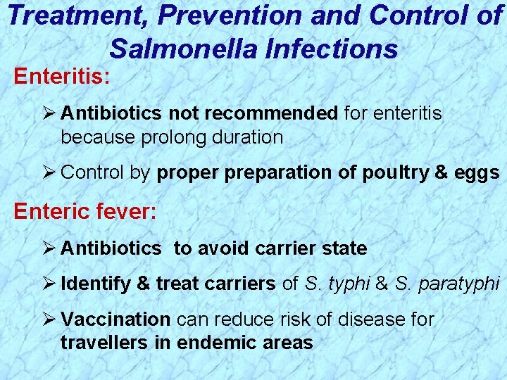 Treatment, Prevention and Control of Salmonella Infections Enteritis: Ø Antibiotics not recommended for enteritis