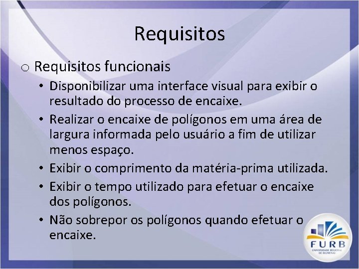 Requisitos o Requisitos funcionais • Disponibilizar uma interface visual para exibir o resultado do