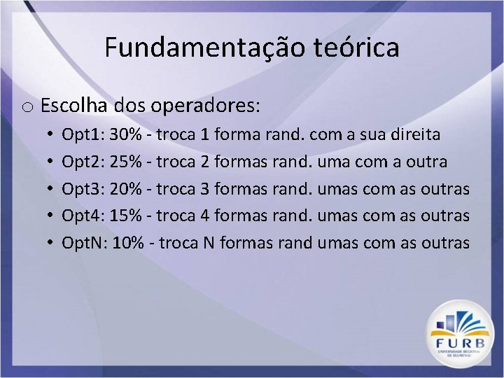 Fundamentação teórica o Escolha dos operadores: • • • Opt 1: 30% - troca