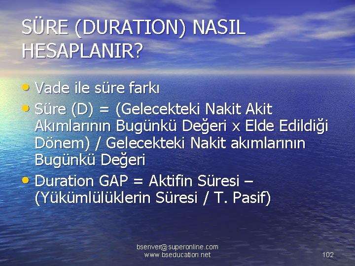 SÜRE (DURATION) NASIL HESAPLANIR? • Vade ile süre farkı • Süre (D) = (Gelecekteki