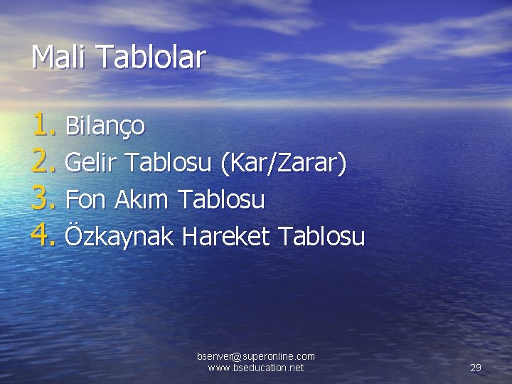 Mali Tablolar 1. Bilanço 2. Gelir Tablosu (Kar/Zarar) 3. Fon Akım Tablosu 4. Özkaynak