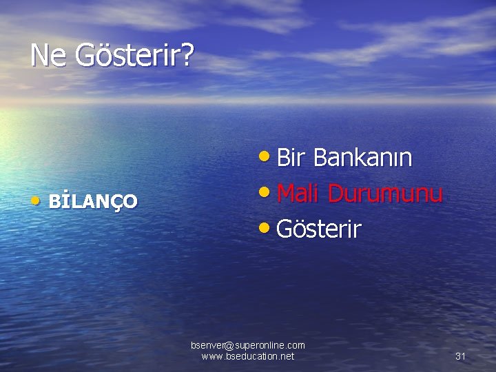 Ne Gösterir? • BİLANÇO • Bir Bankanın • Mali Durumunu • Gösterir bsenver@superonline. com