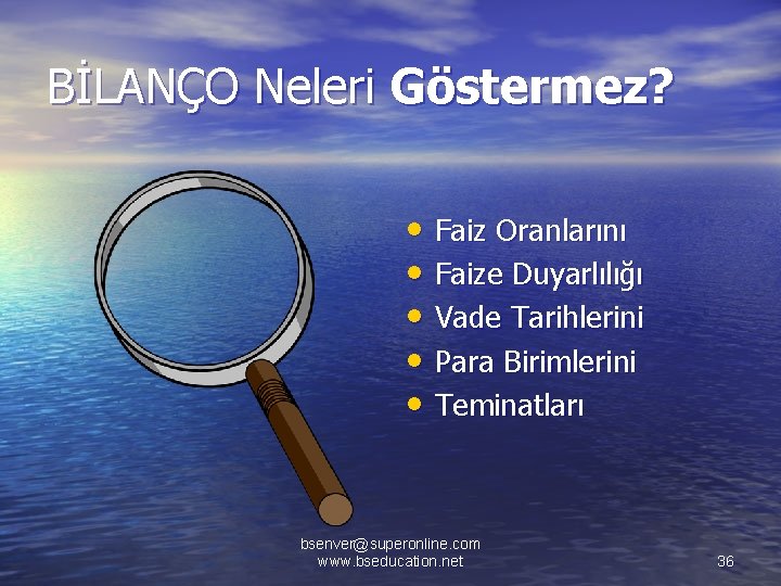 BİLANÇO Neleri Göstermez? • Faiz Oranlarını • Faize Duyarlılığı • Vade Tarihlerini • Para