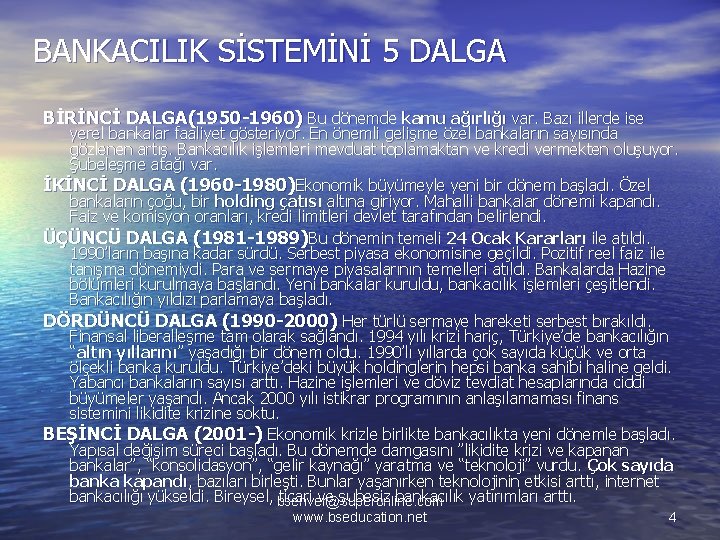 BANKACILIK SİSTEMİNİ 5 DALGA BİRİNCİ DALGA(1950 -1960) Bu dönemde kamu ağırlığı var. Bazı illerde