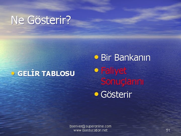 Ne Gösterir? • GELİR TABLOSU • Bir Bankanın • Faliyet Sonuçlarını • Gösterir bsenver@superonline.