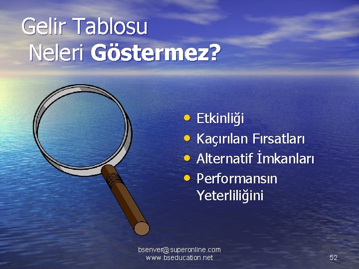 Gelir Tablosu Neleri Göstermez? • Etkinliği • Kaçırılan Fırsatları • Alternatif İmkanları • Performansın