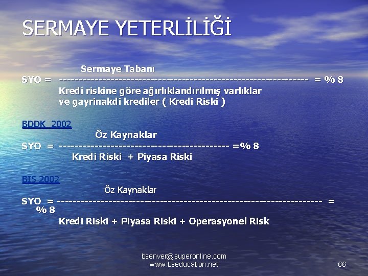 SERMAYE YETERLİLİĞİ Sermaye Tabanı SYO = -------------------------------- = % 8 Kredi riskine göre ağırlıklandırılmış